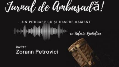 Podcast Jurnal de Ambasadă – Invitat Zorann Petrovici