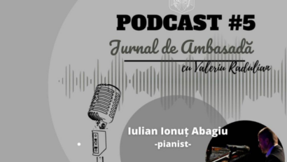 Podcast Jurnal de Ambasadă – Invitat Iulian Ionuţ Abagiu