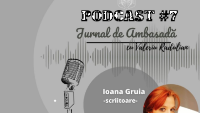 Podcast Jurnal de Ambasadă – Invitată Ioana Gruia