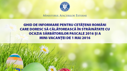 MAE: Ghidul de călătorie pentru Sărbătorile Pascale / Mini-Vacanța de 1 mai 2016