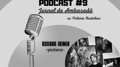 Podcast Jurnal de Ambasadă – Invitată Roxana Irimia