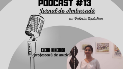 Podcast Jurnal de Ambasadă – Invitată profesoara de muzică Elena Ninerica