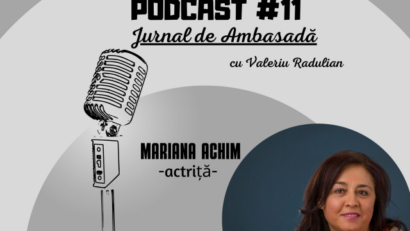 Podcast Jurnal de Ambasadă – Invitată actriţa Mariana Achim