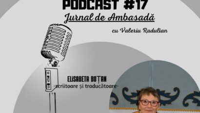 Podcast Jurnal de Ambasadă – Invitată traducătoarea și scriitoarea Elisabeta Boțan