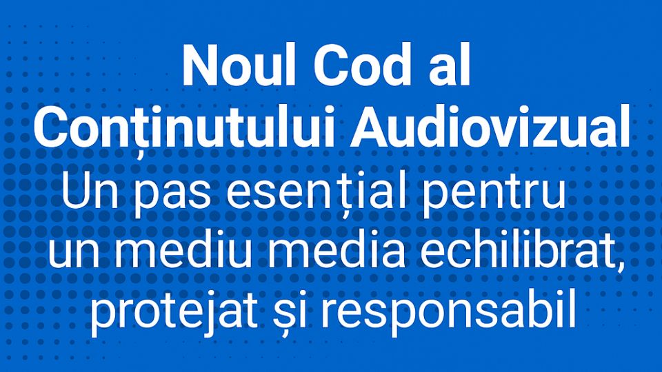 Noul Cod al Conținutului Audiovizual – Un pas esențial pentru un mediu media echilibrat, protejat și responsabil Noul Cod al Conținutului Audiovizual – Un pas esențial pentru un mediu media echilibrat, protejat și responsabil
