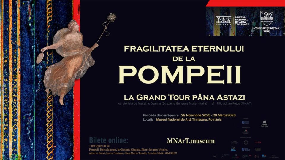 “La Fragilità dell’Eterno. Da Pompei al Grand Tour fino a oggi”, in mostra al Museo Nazionale d’Arte di Timișoara