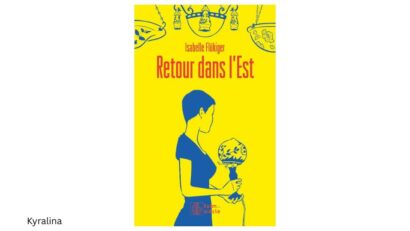 Retour dans l&rsquo;Est, d&rsquo;Isabelle Flükiger