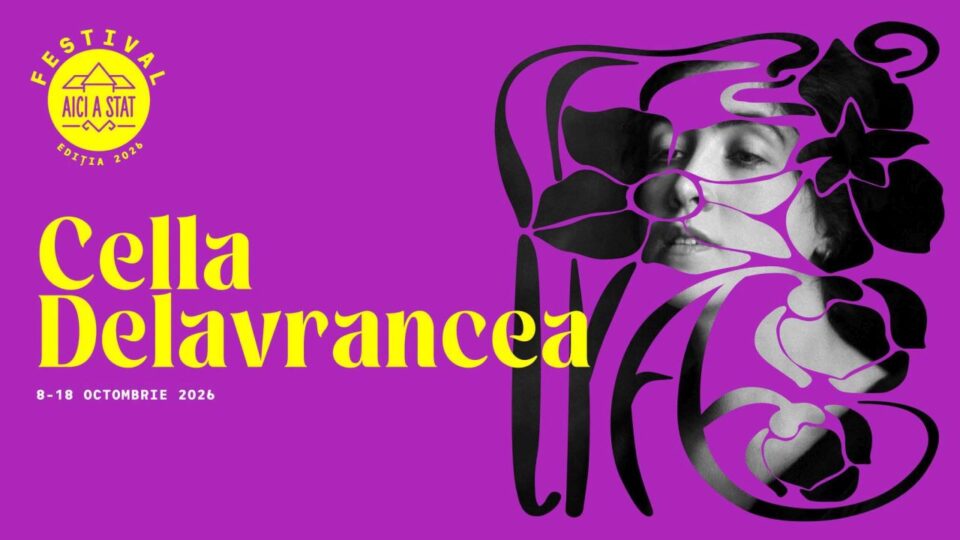 Festivalul AICI A STAT 2026, dedicat Cellei Delavrancea